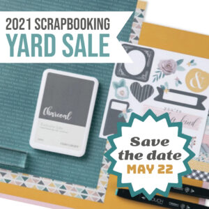 2021 Scrapbooking Yard sale. Save the date 5/22!